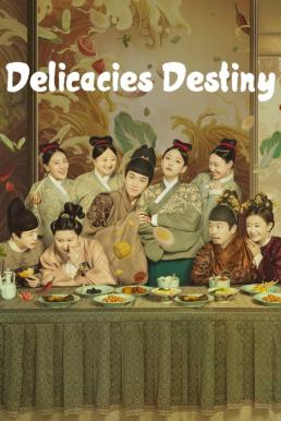 Delicacies Destiny (2022) ลิขิตฟ้าชะตาเลิศรส