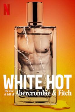 White Hot: The Rise &#038; Fall of Abercrombie &#038; Fitch แบรนด์รุ่งสู่แบรนด์ร่วง (2022)