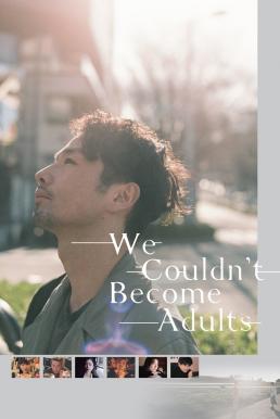 We Couldn&#8217;t Become Adults (2021)